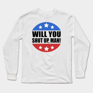 Will You Shut Up Man Long Sleeve T-Shirt